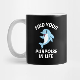 Find Your Porpoise In Life - Porpoise Pun Mug